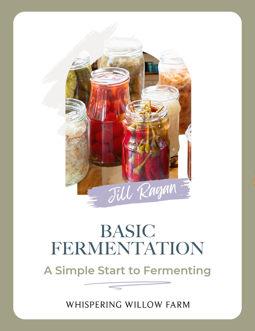 Jill Ragan - Basic Fermentation a simple start to fermenting booklet cover - whispering willow farm