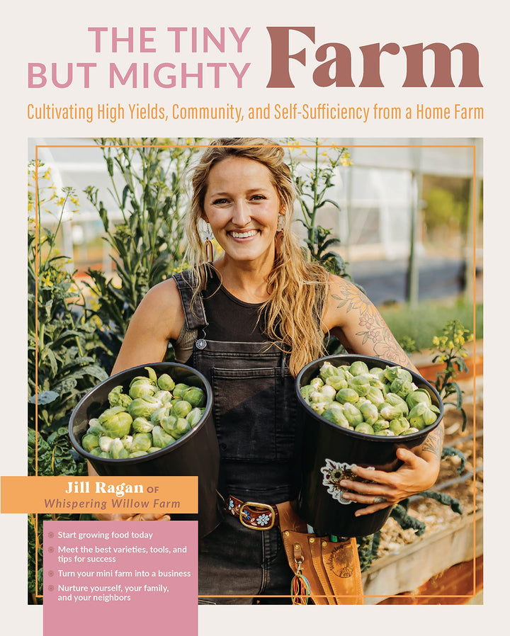 *Signed by Jill* The Tiny But Mighty Farm: Cultivating high yields, community, and self-sufficiency from a home farm